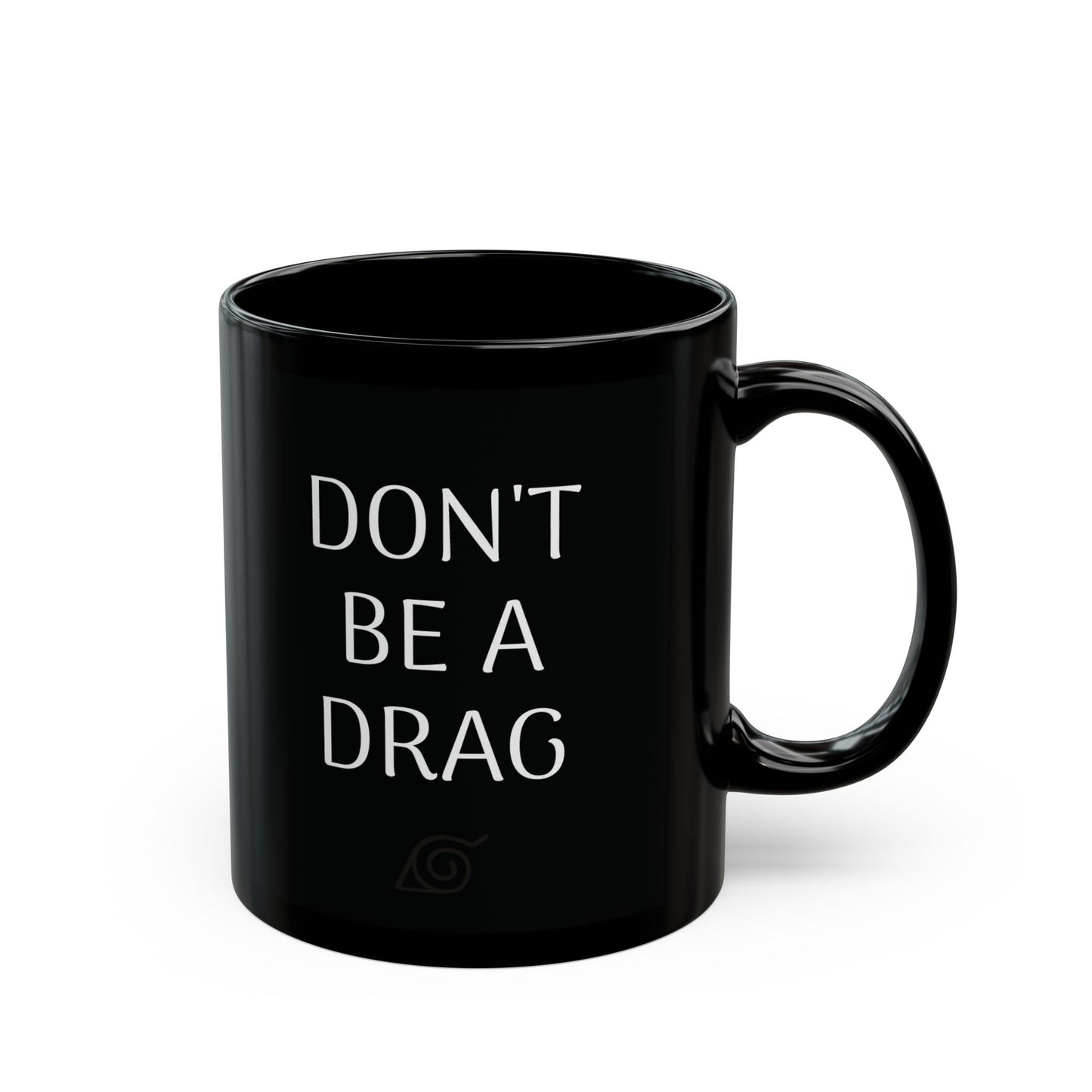 Don't Be A Drag Naruto Mug