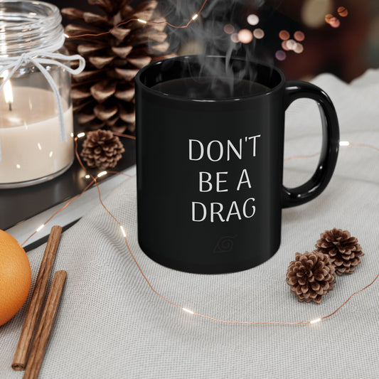 Don't Be A Drag Naruto Mug